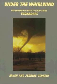 Paperback Under the Whirlwind: Everything You Need to Know about Tornadoes But Didn't Know Who to Ask Book