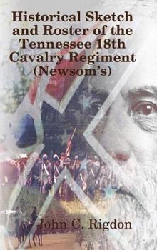 Hardcover Historical Sketch and Roster of The Tennessee 18th Cavalry Regiment (Newsom's) Book