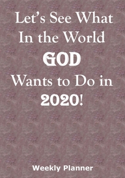 Let’s See What In the World God Wants to Do in 2020!: Discipling the Nations - A Weekly Planner for Mission Trips