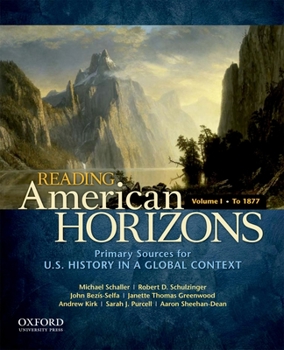 Paperback Reading American Horizons, Volume I: Primary Sources for U.S. History in a Global Context: To 1877 Book