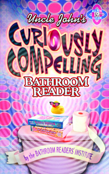 Uncle John's Curiously Compelling Bathroom Reader - Book #19 of the Uncle John's Bathroom Reader