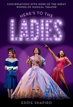 Hardcover Here's to the Ladies: Conversations with More of the Great Women of Musical Theater Book