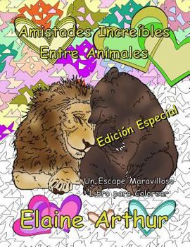 Paperback Amistades Increibles Entre Animales Edicion Especial: Libro para Colorear para Adultos que Disfrutan usar Marcadores [Spanish] Book