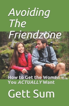 Paperback Avoiding the Friendzone: How to Get the Women You ACTUALLY Want Book