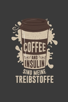 Coffee and Insulin sind meine Treibstoffe: Jahres-Kalender für das Jahr 2020 Terminplaner für Kaffee Fans Organizer (German Edition)