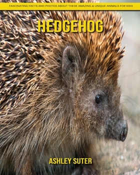 Paperback Hedgehog: Fascinating Facts and Photos about These Amazing & Unique Animals for Kids Book