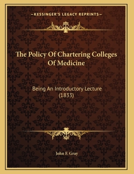 Paperback The Policy Of Chartering Colleges Of Medicine: Being An Introductory Lecture (1833) Book
