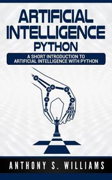 Paperback Artificial Intelligence Python: A Short Introduction to Artificial Intelligence with Python Book