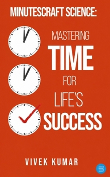 Minutes-Craft Science: Mastering Time for Life’s Success. (The Book Reading Marathon:The Read and Rise Challenge)