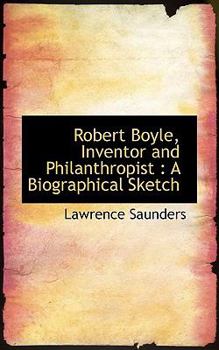 Paperback Robert Boyle, Inventor and Philanthropist: A Biographical Sketch Book