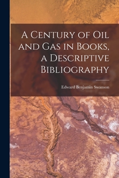 Paperback A Century of Oil and Gas in Books, a Descriptive Bibliography Book