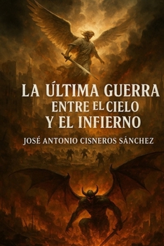 LA ÚLTIMA GUERRA ENTRE EL CIELO Y EL INFIERNO (Spanish Edition)