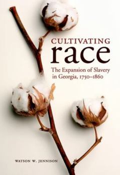 Hardcover Cultivating Race: The Expansion of Slavery in Georgia, 1750-1860 Book