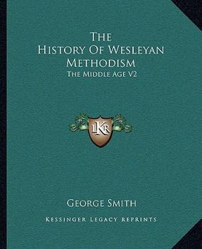 Paperback The History Of Wesleyan Methodism: The Middle Age V2 Book