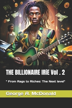 Paperback THE BILLIONAIRE IRiE Vol . 2: " From Rags to Riches: The Next level" Book