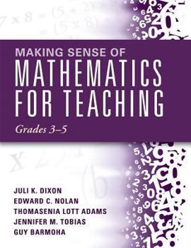 Paperback Making Sense of Mathematics for Teaching, Grades 3-5: (Learn and Teach Concepts and Operations with Depth: How Mathematics Progresses Within and Acros Book