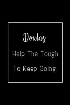 Paperback Doulas Help The Tough To Keep Going: Lined Journal / Notebook Appreciation Gift For Makeup Artists, 6x9, Soft Cover, Matte Finish Book