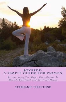 Paperback Joyride: A Simple Guide For Women: Restructuring Ten Major Contributors To Mental, Emotional And Spiritual Health Book