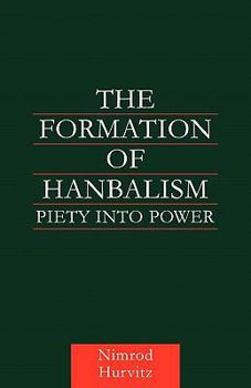 Paperback The Formation of Hanbalism: Piety Into Power Book