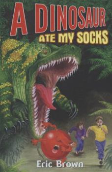 A Dinosaur Ate My Socks. by Eric Brown