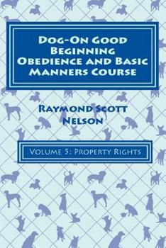 Paperback Dog-On Good Beginning Obedience and Basic Manners Course Volume 5: Problem-Solving 2: Property Rights Book