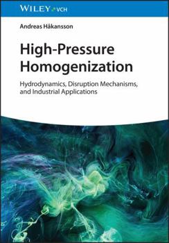 Hardcover High-Pressure Homogenisation: Hydrodynamics, Disruption Mechanisms, and Industrial Applications Book