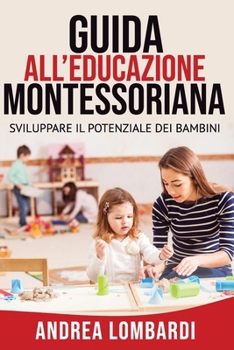 Paperback Guida All'educazione Montessoriana: Sviluppare Il Potenziale Dei Bambini [Italian] Book