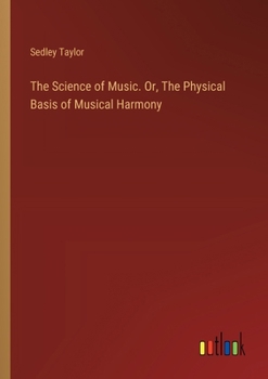 Paperback The Science of Music. Or, The Physical Basis of Musical Harmony Book