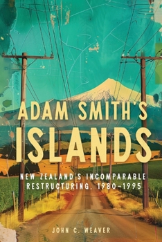 Paperback Adam Smith's Islands: New Zealand's Incomparable Restructuring, 1980-1995 Book