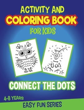 Dot to Dots Activity and Coloring Book for Kids 4 - 8: Connect the Dots of Cute Animals. Activity BONUS: Animals Coloring Pages