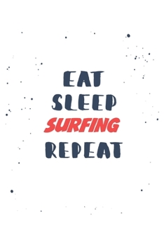 Eat Sleep surfing  Repeat: Lined Personal Diary / Sports Journals Gift, 120 Pages, 6x9, Soft Cover, Matte Finish