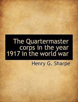 The Quartermaster Corps in the Year 1917 in the World War