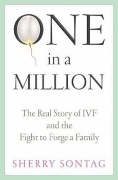 Hardcover One in a Million: The Real Story of Ivf and the Fight to Forge a Family Book
