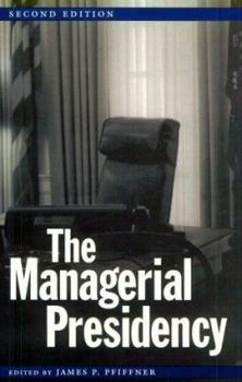 The Managerial Presidency (Joseph V. Hughes Jr. and Holly O. Hughes Series in the Presidency and Leadership Studies, No. 4) - Book  of the Joseph V. Hughes Jr. and Holly O. Hughes Series on the Presidency and Leadership