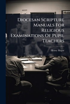 Paperback Diocesan Scripture Manuals For Religious Examinations Of Pupil Teachers Book