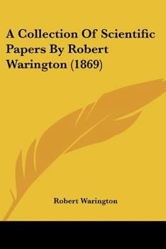 Paperback A Collection Of Scientific Papers By Robert Warington (1869) Book