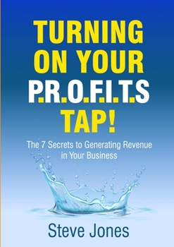 Paperback Turning on Your PROFITS Tap: The 7 Secrets to Generating Revenue in your Business Book