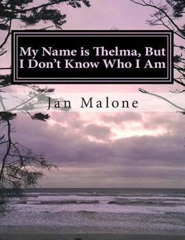 Paperback My Name is Thelma, But I Don't Know Who I Am: A dementia caregivers resource guide and workbook Book