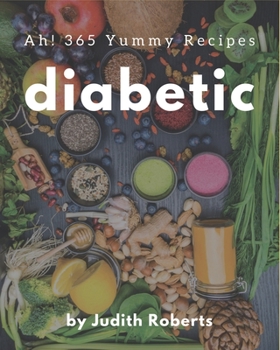Paperback Ah! 365 Yummy Diabetic Recipes: Best-ever Yummy Diabetic Cookbook for Beginners Book