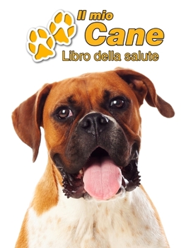 Paperback Il mio cane Libro della salute: Deutscher Boxer - 109 Pagine - Dimensioni 22cm x 28cm - Quaderno da compilare per le vaccinazioni, visite veterinarie, [Italian] Book