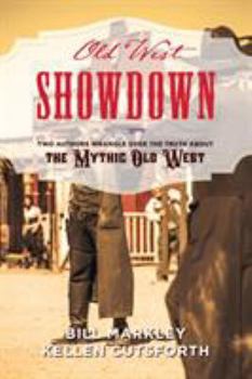 Hardcover Old West Showdown: Two Authors Wrangle over the Truth about the Mythic Old West Book