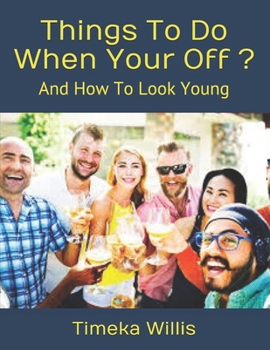 Paperback Things To Do When Your Off ?: And How To Look Young Book