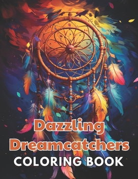 Paperback Dazzling Dreamcatchers Coloring Book: New and Exciting Designs Suitable for All Ages Book