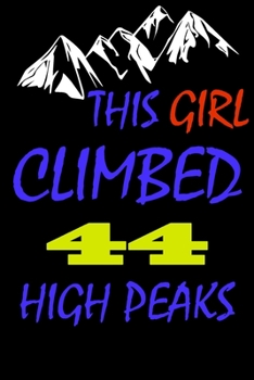 This Girl climbed 44 high peaks: A Journal to organize your life and working on your goals : Passeword tracker, Gratitude journal, To do list, Flights ... Weekly meal planner, 120 pages , matte cover