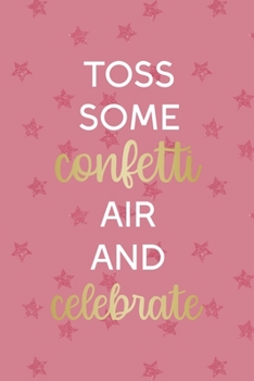 Paperback Toss Some Confetti In The Air And Celebrate!: Party Notebook Journal Composition Blank Lined Diary Notepad 120 Pages Paperback Pink Stars Book