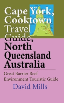 Paperback Cape York, Cooktown Travel Guide, North Queensland Australia: Great Barrier Reef Environment Touristic Guide Book