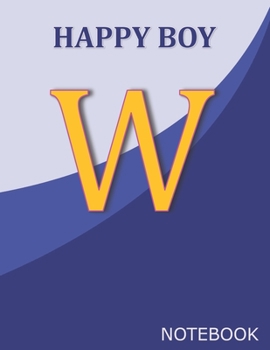 Paperback Happy Boy W: Monogram Initial W Letter Ruled Notebook for Happy Boy and School, Blue Cover 8.5'' x 11'', 100 pages Book