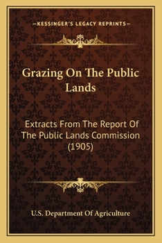 Paperback Grazing On The Public Lands: Extracts From The Report Of The Public Lands Commission (1905) Book