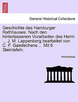 Paperback Geschichte Des Hamburger Rathhauses. Nach Den Hinterlassenen Vorarbeiten Des Herrn ... J. M. Lappenberg Bearbeitet Von C. F. Gaedechens ... Mit 6 Stei [German] Book