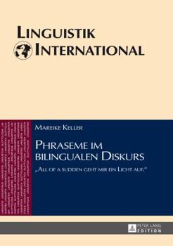 Phraseme Im Bilingualen Diskurs: All of a Sudden Geht Mir Ein Licht Auf.